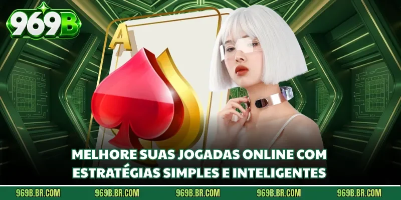 Melhore suas jogadas online com estratégias simples e inteligentes 