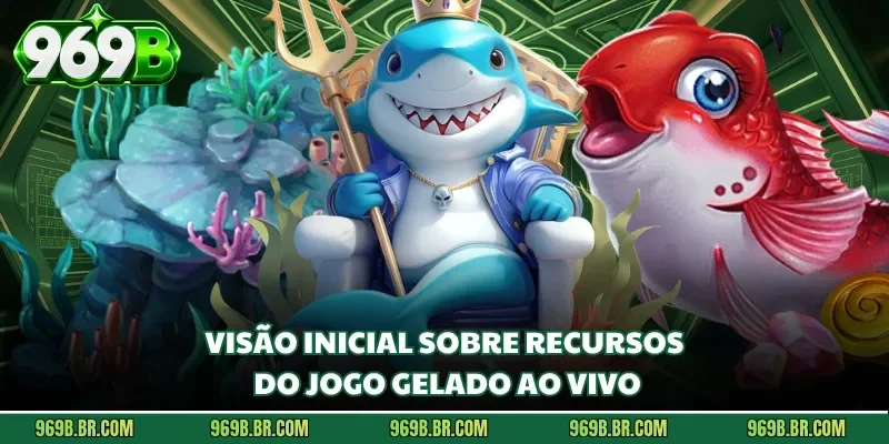Visão inicial sobre recursos do jogo gelado ao vivo